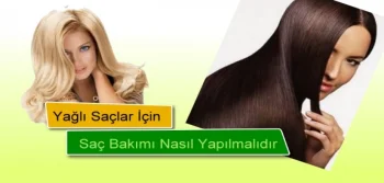 Yağlı Saçlar İçin Saç Bakımı Nasıl Yapılır?