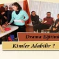 Drama Eğitimlerini Kimler Alabilir