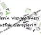 Evlerin Vazgeçilmezi Mutfak Gereçleri